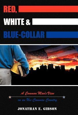 Red, White & Blue-Collar: A Common Mans View on an Un-Common Country