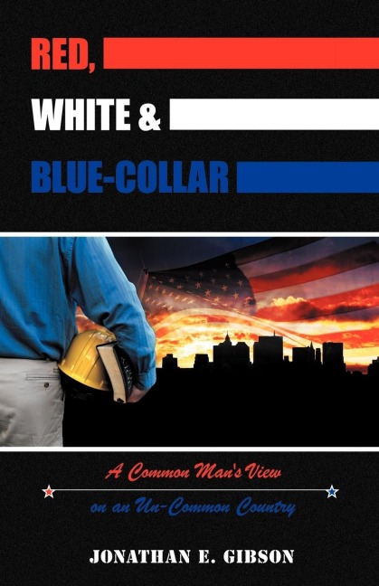 Red, White & Blue-Collar: A Common Mans View on an Un-Common Country