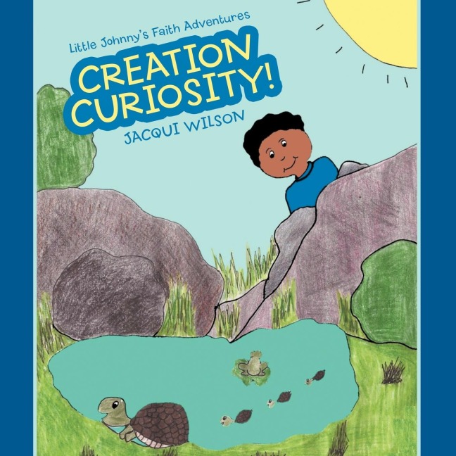 Little Johnnys Faith Adventures: Creation Curiosity!