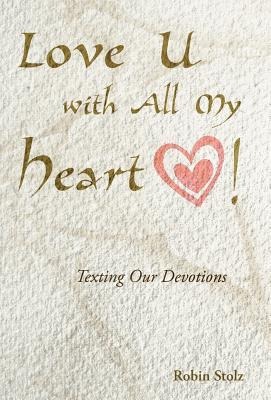 Love U with All My Heart!: Texting Our Devotions
