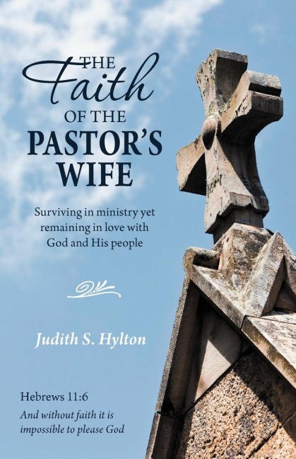 The Faith of the Pastors Wife: Surviving in Ministry Yet Remaining in Love with God and His People