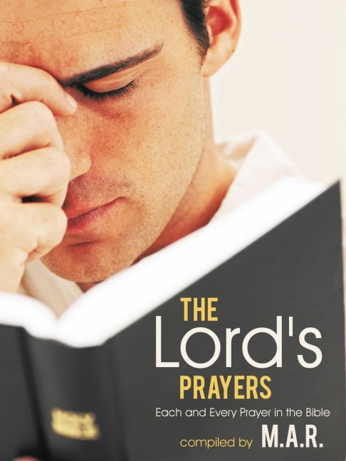 The Lords Prayers: Each and Every Prayer in the Bible