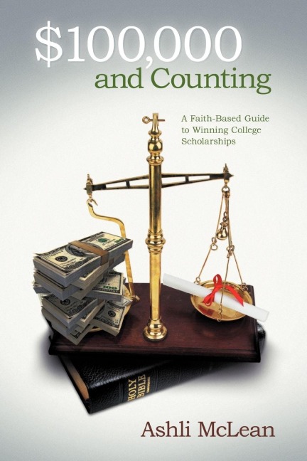 $100,000 and Counting: A Faith-Based Guide to Winning College Scholarships