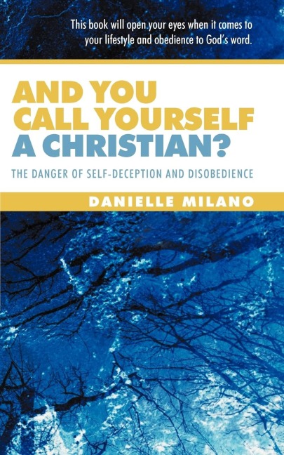 And You Call Yourself a Christian?: The Danger of Self-Deception and Disobedience
