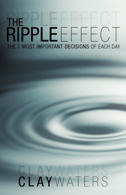 The Ripple Effect: The 7 Most Important Decisions of Each Day