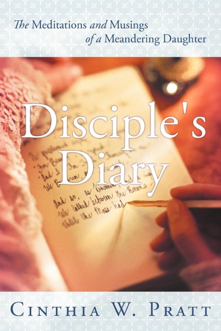 Disciples Diary: The Meditations and Musings of a Meandering Daughter