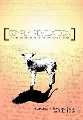 Simply Revelation: An Easy Understanding to the Unveiling of Christ