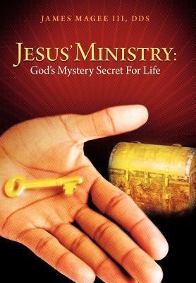 Jesus Ministry: Gods Mystery Secret for Life