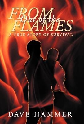 From Out of the Flames: A True Story of Survival