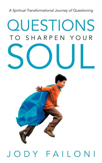 Questions to Sharpen Your Soul: A Spirtiual Transformational Journey of Questioning