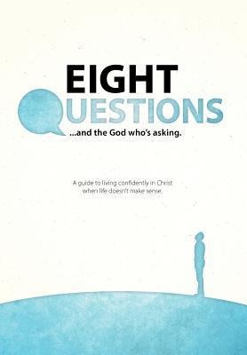 Eight Questions: And the God Who's Asking