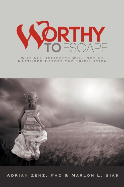 Worthy to Escape: Why All Believers Will Not Be Raptured Before the Tribulation