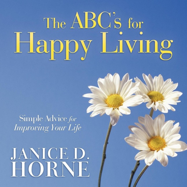 The ABCs for Happy Living: Simple Advice for Improving Your Life