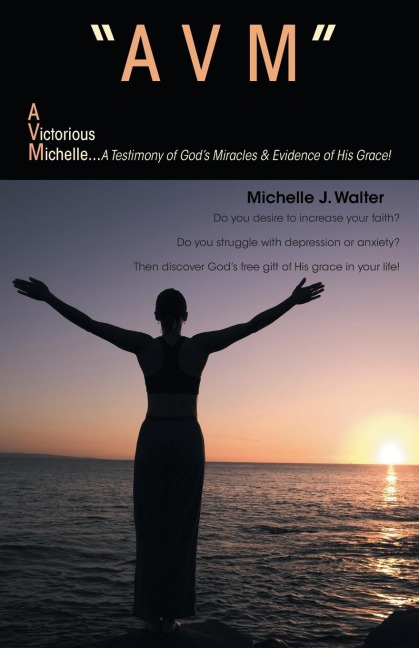 Avm a Victorious Michelle: A Testimony of Gods Miracles & Evidence of His Grace!