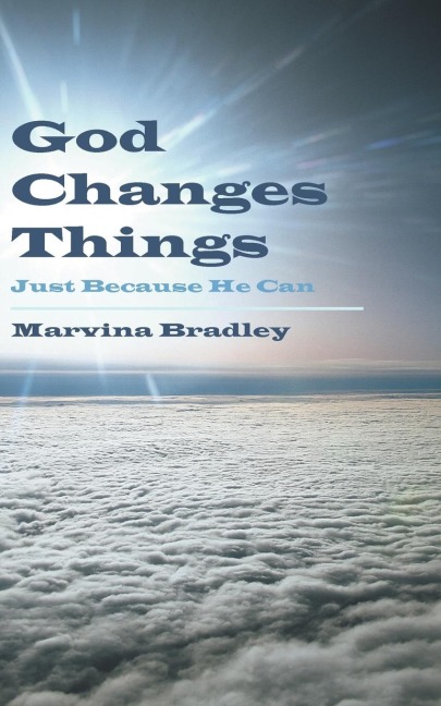 God Changes Things: Just Because He Can