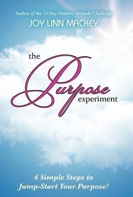 The Purpose Experiment: 6 Simple Steps to Jumpstart Your Purpose