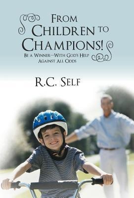 From Children to Champions!: Be a Winner - With Gods Help Against All Odds