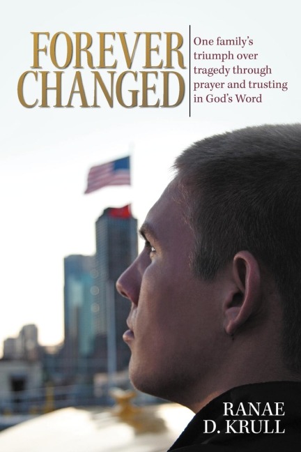 Forever Changed: One Familys Triumph Over Tragedy Through Prayer and Trusting in Gods Word