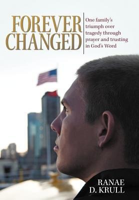 Forever Changed: One Familys Triumph Over Tragedy Through Prayer and Trusting in Gods Word