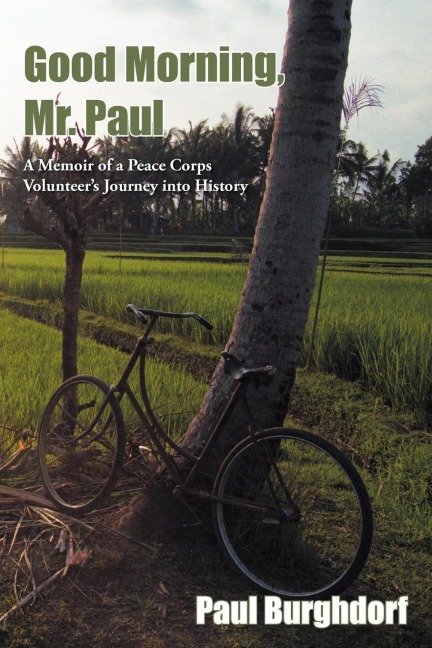 Good Morning, Mr. Paul: A Memoir of a Peace Corps Volunteers Journey Into History