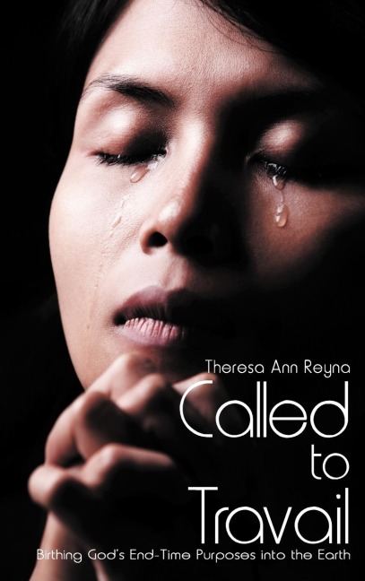 Called to Travail: Birthing Gods End-Time Purposes Into the Earth