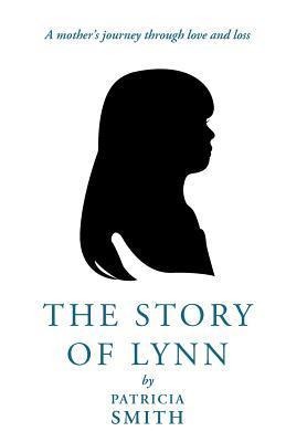 The Story of Lynn: A Mothers Journey Through Love and Loss