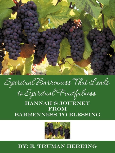 Spiritual Barrenness That Leads to Spiritual Fruitfulness: Hannahs Journey from Barrenness to Blessing
