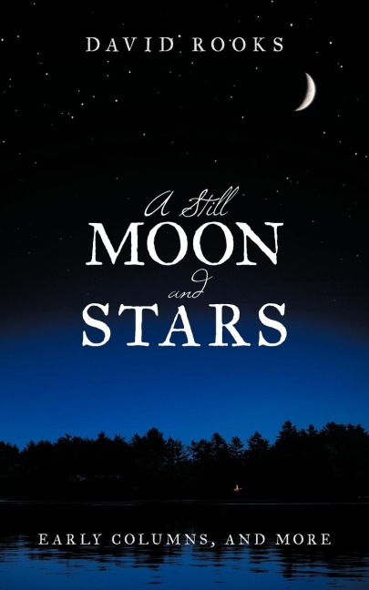 A Still Moon and Stars: Early Columns, and More