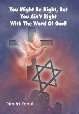 You Might Be Right, But You Aint Right with the Word of God!