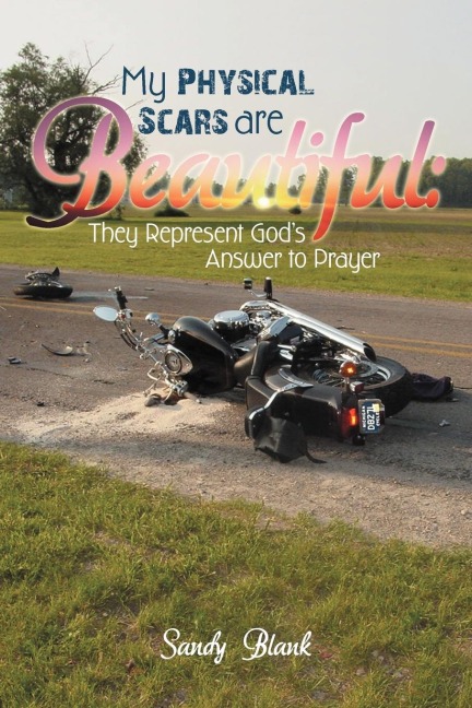 My Physical Scars Are Beautiful: They Represent Gods Answer to Prayer