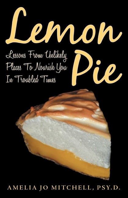 Lemon Pie: Lessons from Unlikely Places to Nourish You in Troubled Times