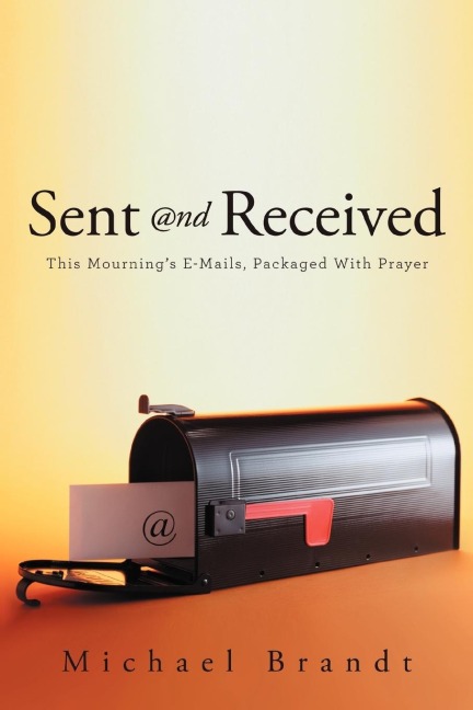 Sent and Received: This Mournings E-Mails, Packaged with Prayer