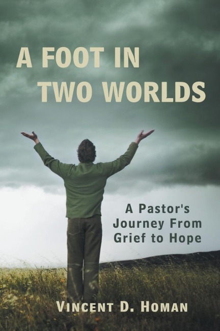 A Foot in Two Worlds: A Pastors Journey from Grief to Hope