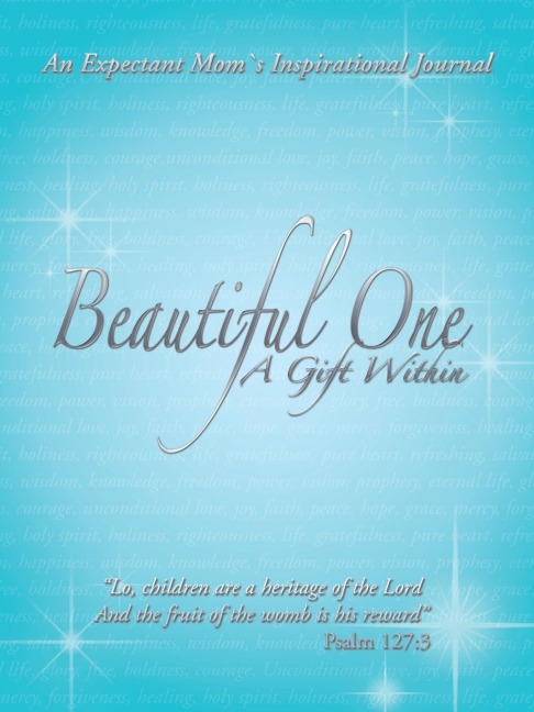 Beautiful One: A Gift Within: An Expectant Moms Inspirational Journal