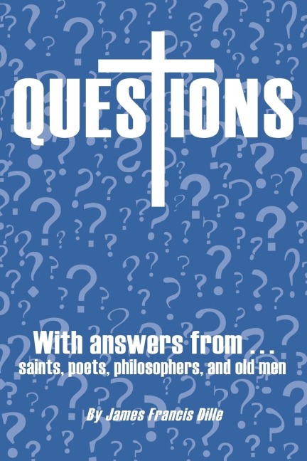 Questions: With Answers from Saints, Poets, Philosophers, and Old Men