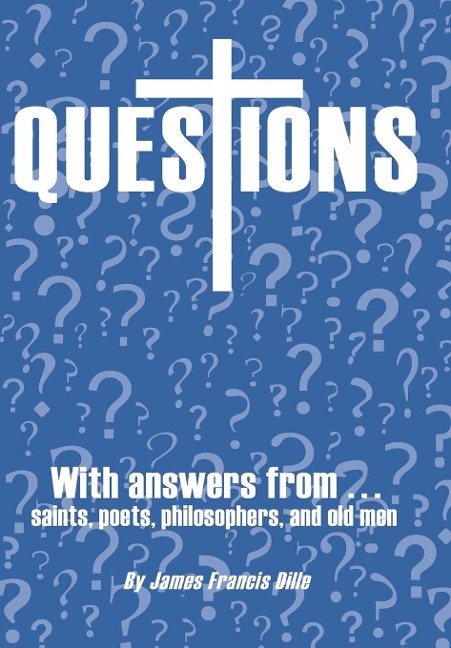 Questions: With Answers from Saints, Poets, Philosophers, and Old Men