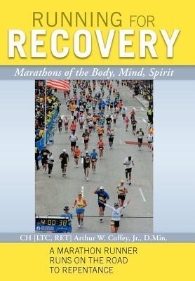 Running for Recovery: Marathons of the Body, Mind, Spirit