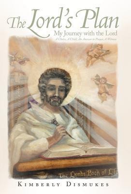 The Lords Plan: My Journey with the Lord a Choice, a Child, an Answer to Prayer, a Witness
