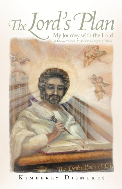 The Lords Plan: My Journey with the Lord a Choice, a Child, an Answer to Prayer, a Witness