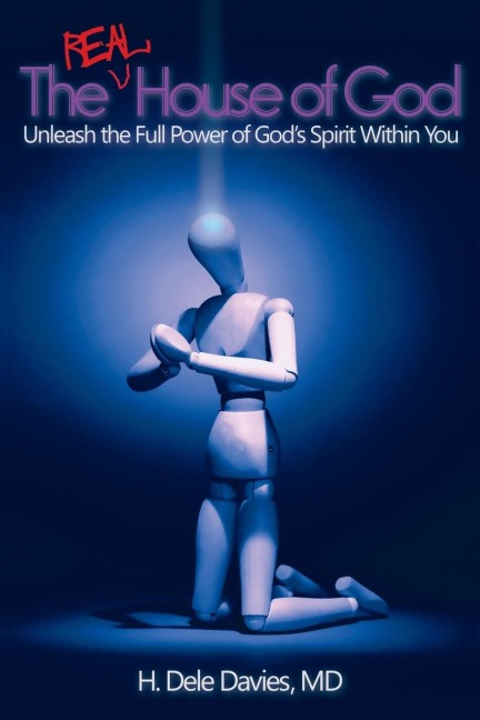 The Real House of God: Unleash the Full Power of Gods Spirit Within You