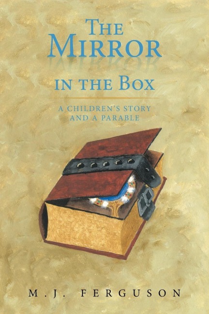 The Mirror in the Box: A Childrens Story and a Parable