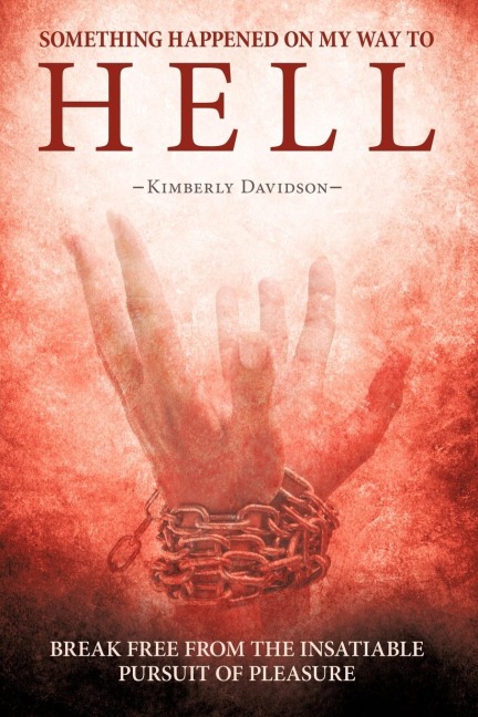 Something Happened on My Way to Hell: Break Free from the Insatiable Pursuit of Pleasure