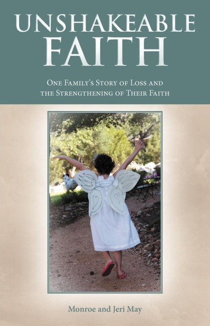 Unshakeable Faith: One Familys Story of Loss and the Strengthening of Their Faith