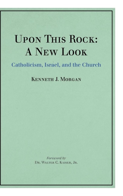 Upon This Rock: A New Look: Catholicism, Israel, and the Church