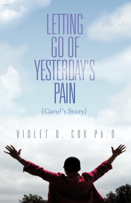 Letting Go of Yesterdays Pain: Carols Story