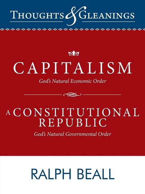 Thoughts and Gleanings: Capitalism, Gods Natural Economic Order a Constitutional Republic, Gods Natural Governmental Order