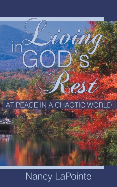 Living in Gods Rest: At Peace in a Chaotic World