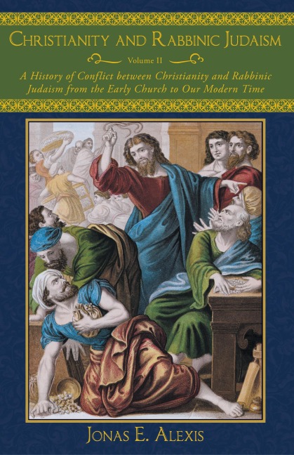 Christianity and Rabbinic Judaism: A History of Conflict Between Christianity and Rabbinic Judaism from the Early Church to Our Modern Time