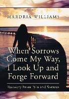 When Sorrows Come My Way, I Look Up and Forge Forward: Recovery from Pain and Sorrows