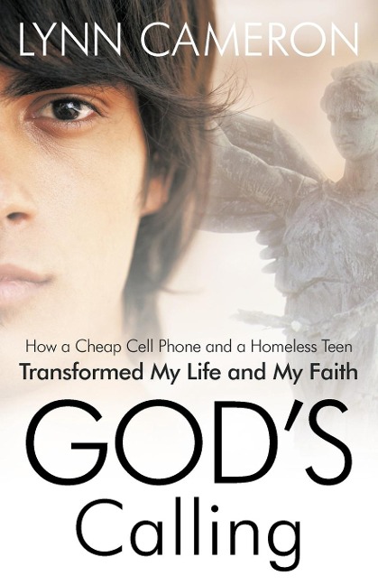 Gods Calling: How a Cheap Cell Phone and a Homeless Teen Transformed My Life and My Faith